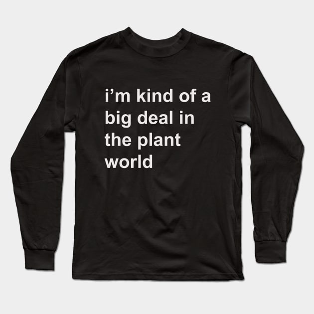 Kind of a big deal in the plant world Long Sleeve T-Shirt by HousePlantHobbyist